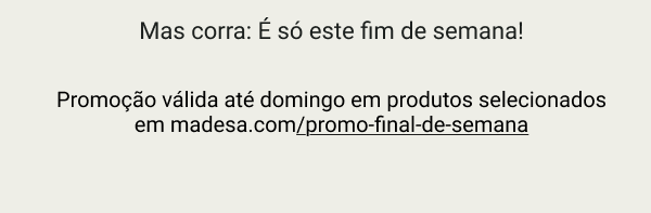 Promoção válida até domingo em produtos selecionados.