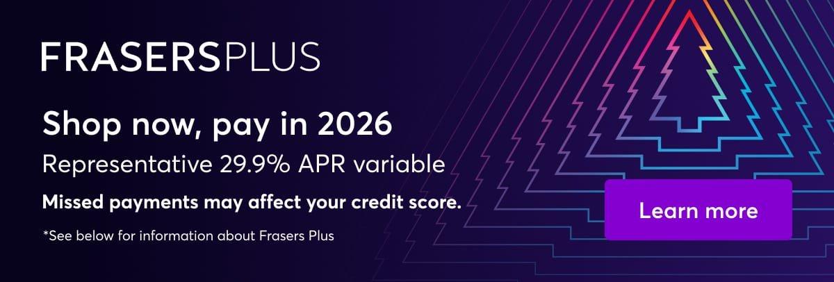 Frasers Plus. Learn more.