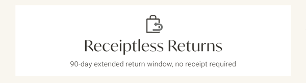 Receiptless Return - 90-day extended return window, no receipt required