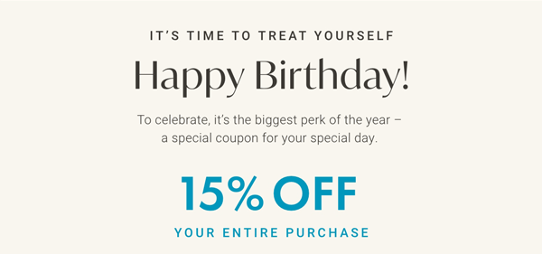 It's time to treat yourself  |  Happy Birthday! 15% Off Your Entire Purchase