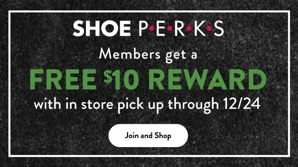 Shoe Perks members get a FREE $10 reward with in store pickup through 12/24. Join and shop