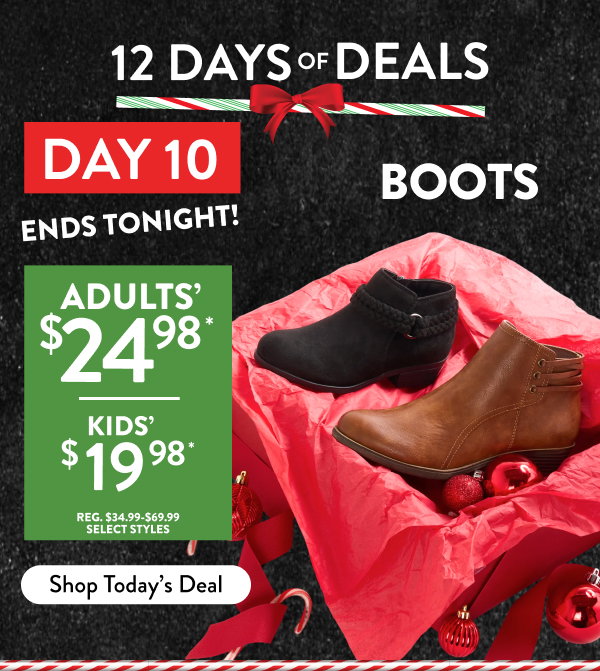 12 days of deals Day 10 Ends tonight Adults' $24.98 Kids' $19.98 select styles Shop Today's Deal