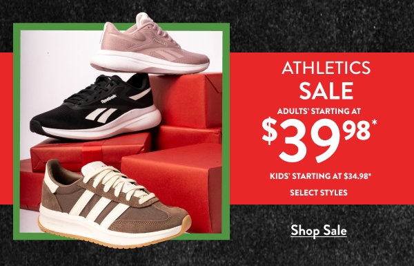 Athletics Sale Adults' Starting at $39.98 Kids' starting at $34.98 select styles