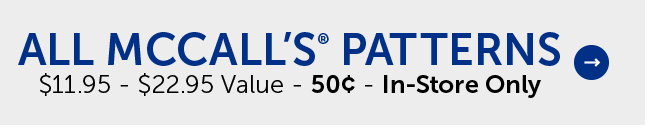 All McCall’s® Patterns - $11.95 - $22.95 Value - 50¢ - In-Store Only