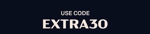 Use code EXTRA30