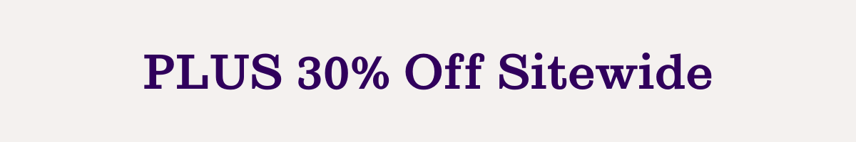 PLUS 30% Off Sitewide
