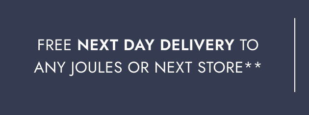 Free next day delivery to any Joules or NEXT store
