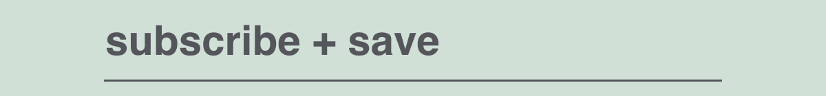 SUBSCRIBE + SAVE