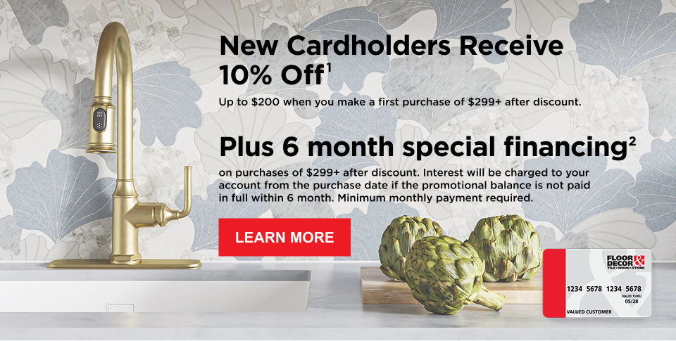 Text on image: New Cardholders Receive 10% Off1 Up to $200 when you make a first in-store purchase of $299+ after discount. Plus 6 month special financing2 on purchases of $299+ after discount. Interest will be charged to your account from the purchase date if the promotional balance is not paid in full within 6 month. Minimum monthly payment required.