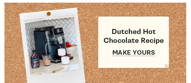 Dutched Hot Chocolate Recipe. Make Yours: