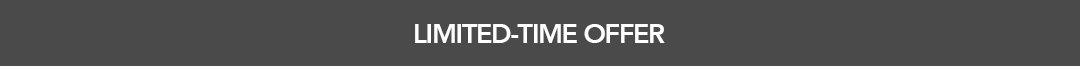 LIMITED-TIME OFFER