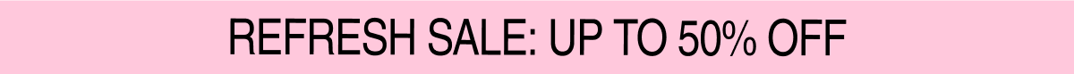 Refresh Sale: Up To 50% Off