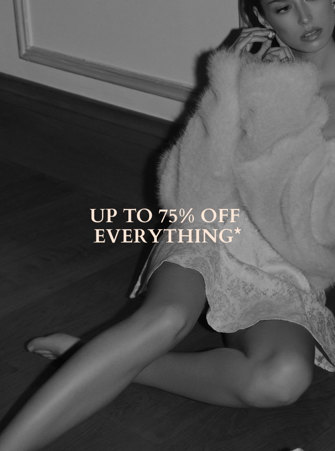 UP TO 75% OFF EVERYTHING*