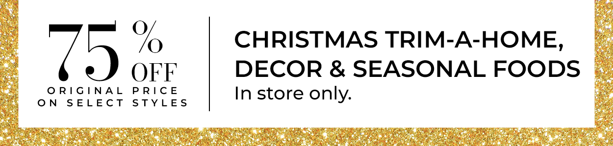 75% Off Christmas Trim-A-Home, Decor & Seasonal Candy • In store only.