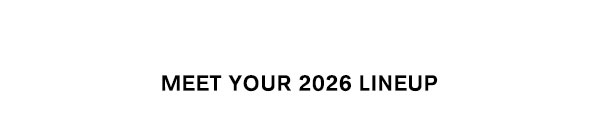 Meet Your 2026 Lineup