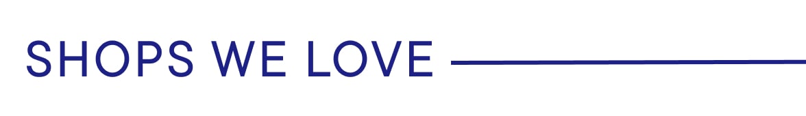 Shops We Love