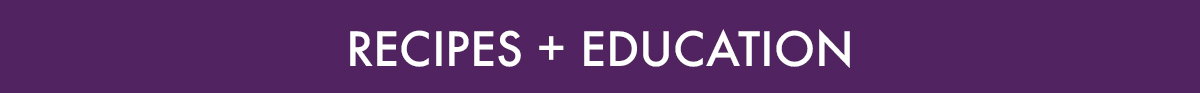 Recipes + Education