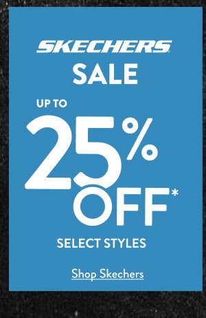 Skechers sale up to 25% off select styles