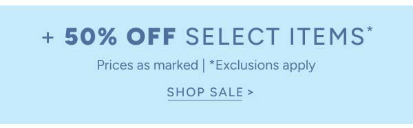 + An extra 50% off sale* Prices as marked. Exclusions apply. Shop sale.