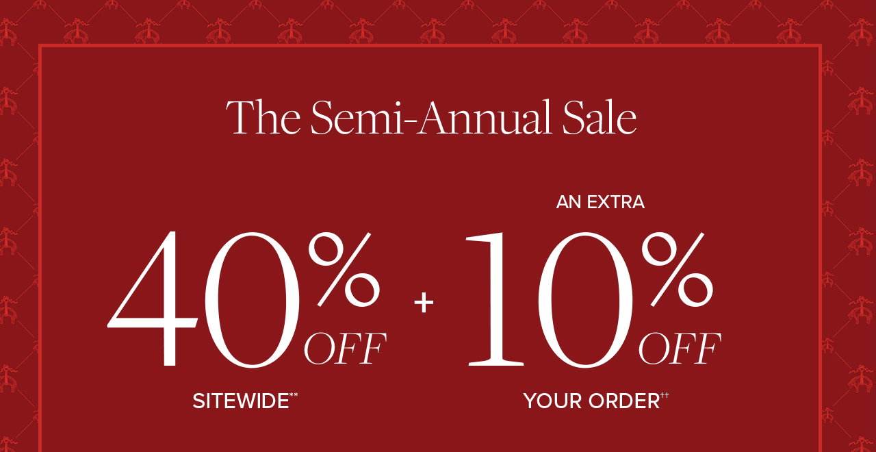 The Semi-Annual Sale | 2 Day Online Exclusive 40% Off Sitewide