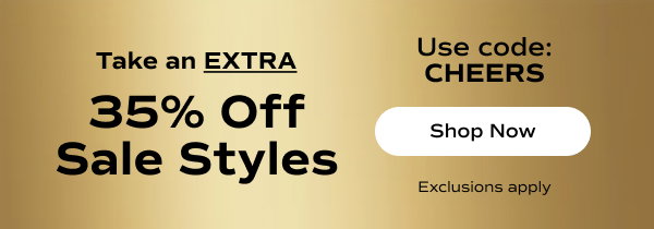 A gold banner with black text says Take an EXTRA 35% Off Sale Styles with code CHEERS. Exclusions apply. Shop Now.