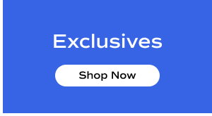 Exclusives. Shop Now.
