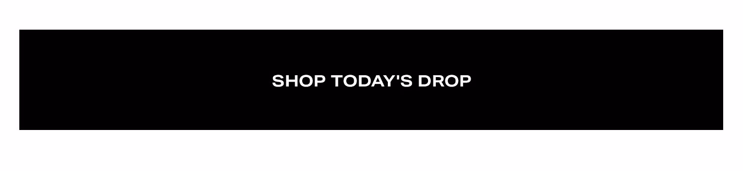 Shop Today's Drop.
