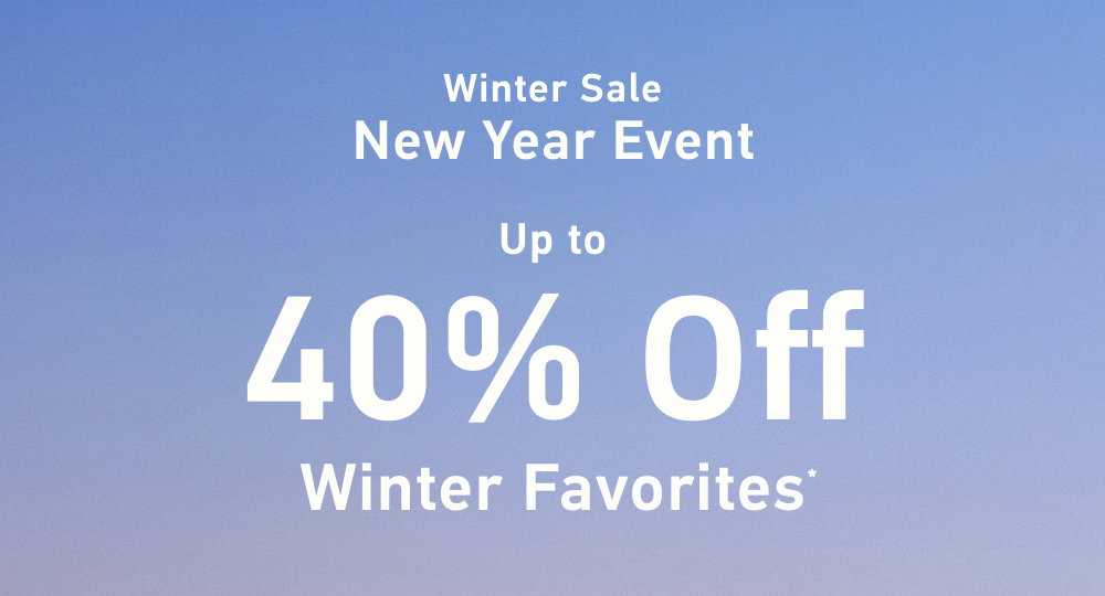[Winter Sale]  New Year Event  Up to 40% Off  Winter Favorites*