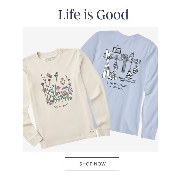 Life is good. Shop now