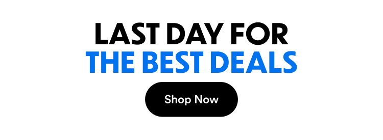 Last Day for the Best Deals | Shop Now