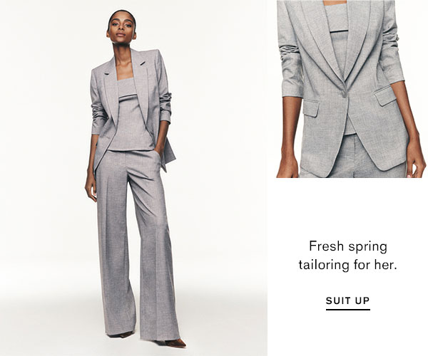 Fresh spring tailoring for her. Suit up.