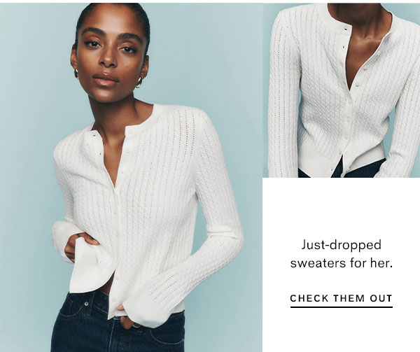 Just-dropped sweaters for her. Check them out.