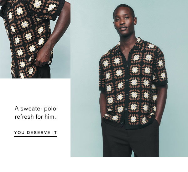 A sweater polo refresh for him. You deserve it.