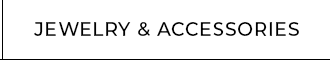 JEWELRY & ACCESSORIES