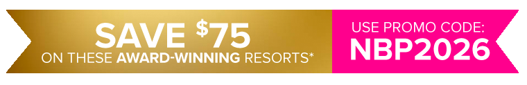 SAVE $75 ON THESE AWARD WINNING RESORTS USE PROMO CODE: NBP2026