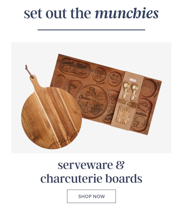 Set out the munchies. Serveware & charcuterie boards. Shop now.