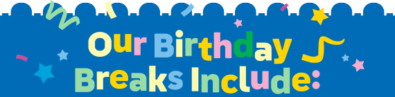 Our birthday breaks include