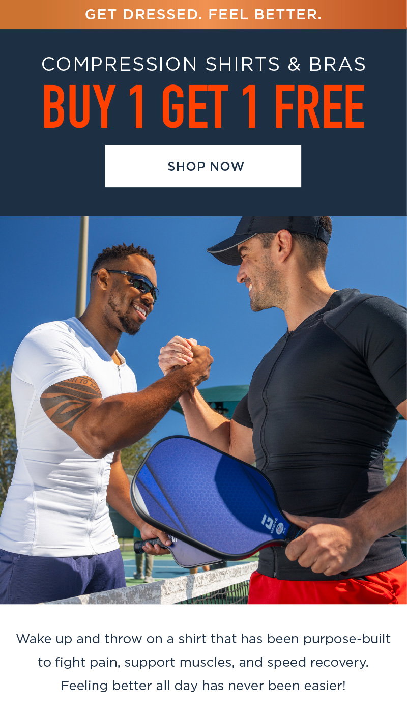 GET DRESSED. FEEL BETTER. COMPRESSION SHIRTS & BRAS BUY 1 GET 1 FREE SHOP NOW