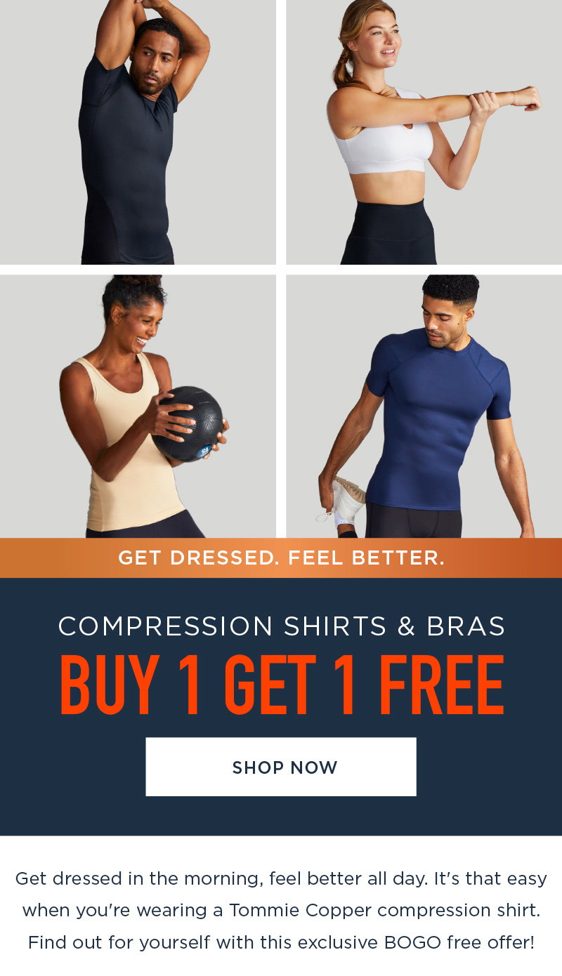 GET DRESSED. FEEL BETTER. COMPRESSION SHIRTS & BRAS BUY 1 GET 1 FREE SHOP NOW