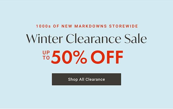 1000s of New Markdowns storewide: Winter Clearance Sale Up to 50% OFF - Shop All Clearance