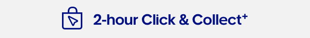 Dont forget our 2-hour Click & Collect