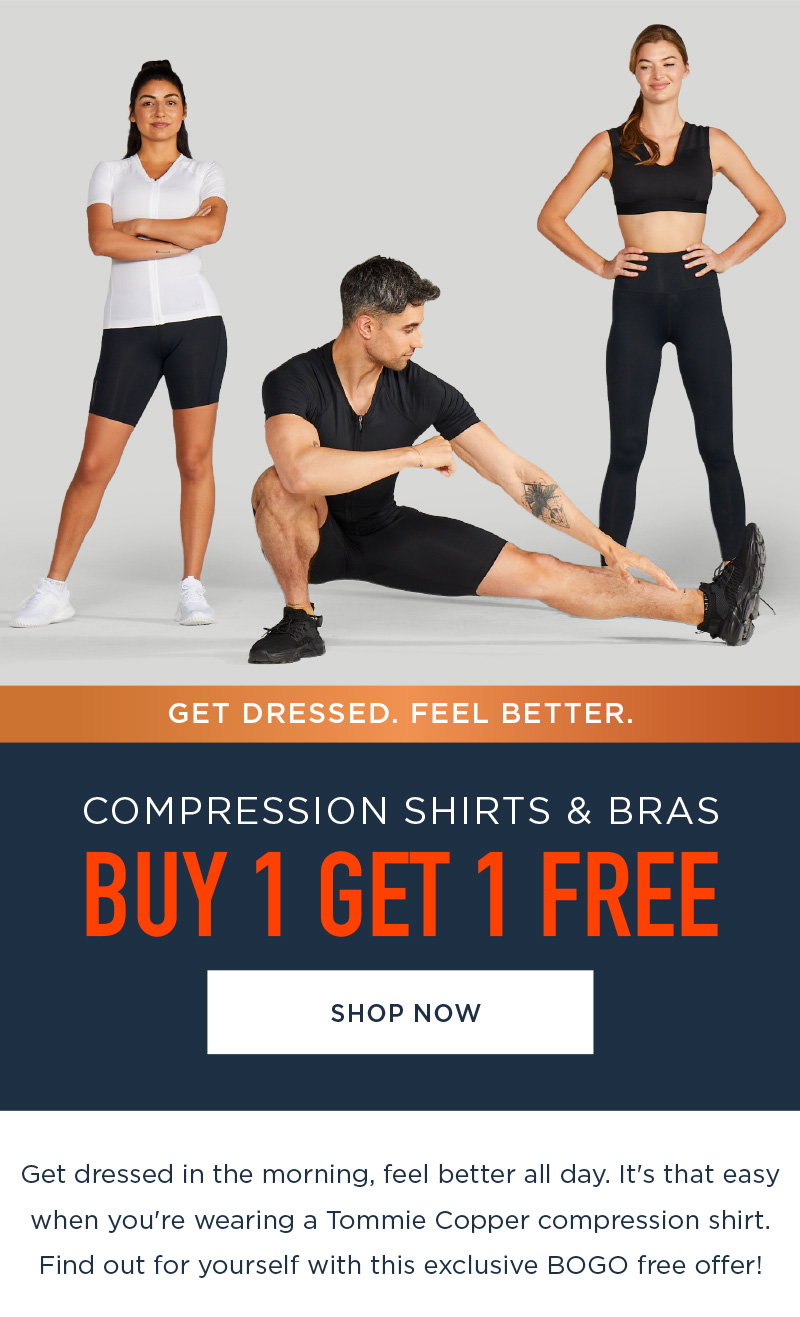 GET DRESSED. FEEL BETTER. COMPRESSION SHIRTS & BRAS BUY 1 GET 1 FREE SHOP NOW