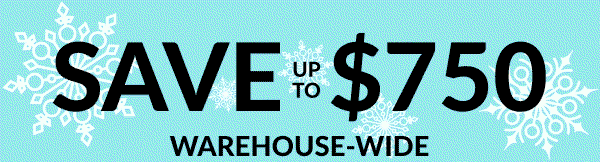 Save Up To $750 Warehouse-Wide