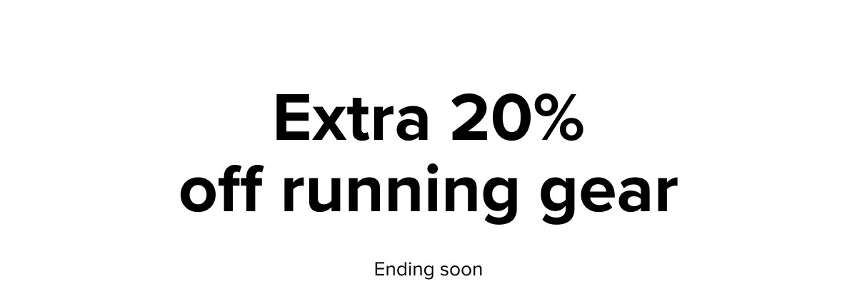 Extra 20% off running gear, ending soon.