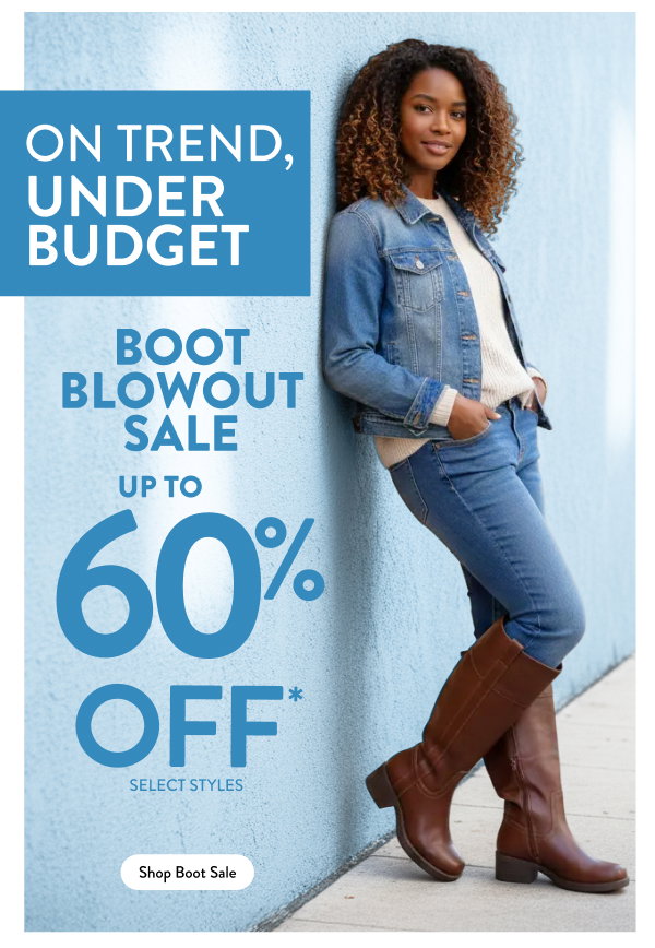 On Trend, Under Budget Boot Blowout Sale up to 60% Off Select Styles Shop Boot Sale 