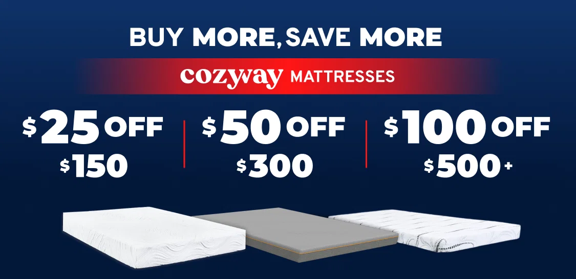 Buy More, Save More! $25 off $150, $50 off $300 or $100 off $500+ Cozyway Mattresses