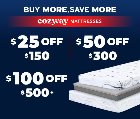 Buy More, Save More! $25 off $150, $50 off $300 or $100 off $500+ Cozyway Mattresses
