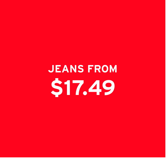 JEANS FROM $17.49 
