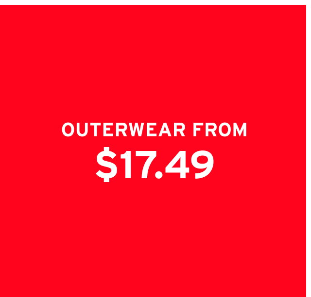 OUTERWEAR FROM $17.49