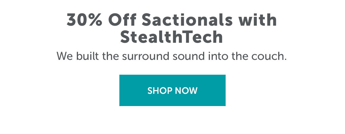 30% Off Sactionals with StealthTech | SHOP NOW >>